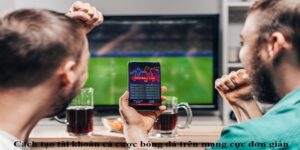 cách tạo tài khoản cá độ bóng đá qua mạng